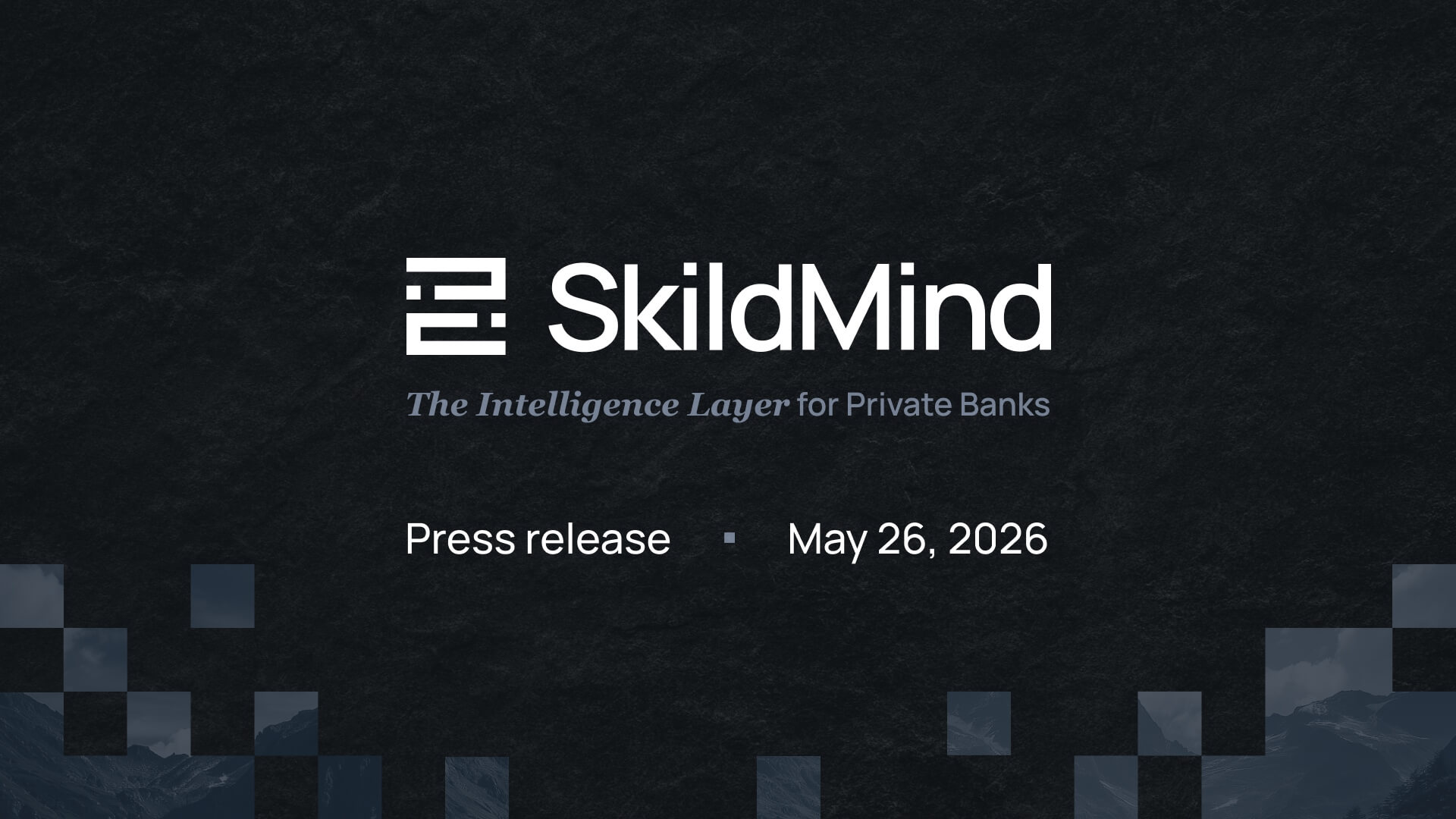 SkildMind — The Intelligence Layer for Private Banks. Press release, May 26, 2026.